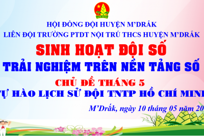 Liên đội trường PTDT Nội trú THCS huyện M’Drắk tổ chức Sinh hoạt đội số – Trải nghiệm trên nền tảng số